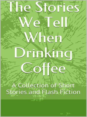 cover image of The Stories We Tell When Drinking Coffee